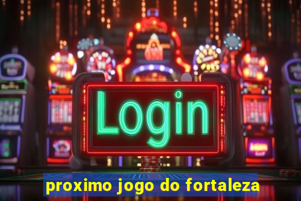 proximo jogo do fortaleza